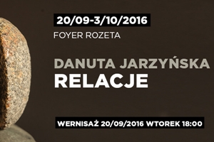 Wystawa Danuty Jarzyńskiej - "Relacje"
