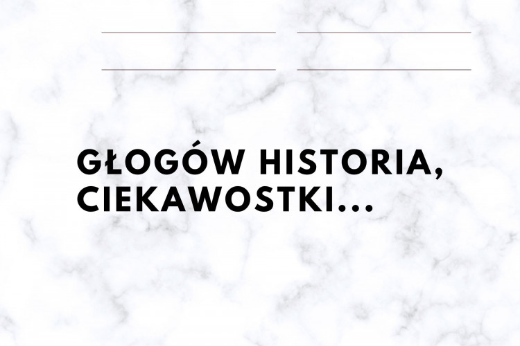Głogów historia, ciekawostki... w miejscowości Głogów