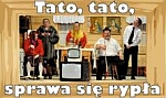 KOMEDIA OBYCZAJOWA "TATO, TATO, SPRAWA SIĘ RYPŁA"	- Białka Tatrzańska w miejscowości 